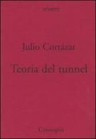 Teoria del tunnel. Nota per una collocazione del surrealismo e dell'esistenzialismo di Julio Cortázar edito da Cronopio