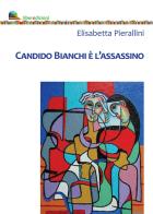 Candido Bianchi è l'assassino di Elisabetta Pierallini edito da Liberedizioni
