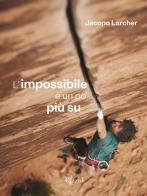 L' impossibile è un po' più su. Ediz. illustrata di Jacopo Larcher edito da Mondadori Electa