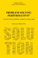 Problem solving performativo. L'arte di risolvere problemi complessi in tempi rapidi di Raffaele De Simone edito da ilmiolibro self publishing