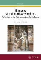 Glimpses of indian history and art. Reflections on the past, perspectives for the future edito da Università La Sapienza