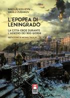 L' epopea di Leningrado. La città-eroe durante l'assedio dei 900 giorni di Nikolaj Kislizyn, Vasilij Zubakov edito da Anteo (Cavriago)