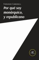 Por qué soy monárquico, y republicano di Fernando Carbonell edito da Europa Edizioni