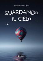 Guardando il cielo di Maria Cristina Bigi edito da EBS Print