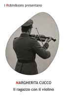 Il ragazzo con il violino di Margherita Cucco edito da Robin Edizioni