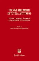 I nuovi strumenti di tutela antitrust. Misure cautelari, impegni e programmi di clemenza edito da Giuffrè