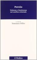 Porzûs. Violenza e resistenza sul confine orientale edito da Il Mulino