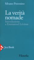 La verità nomade. Introduzione a Emmanuel Lévinas di Silvano Petrosino edito da Jaca Book