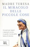 Il miracolo delle piccole cose di Teresa di Calcutta (santa) edito da Rizzoli