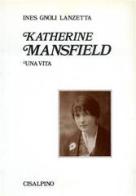 Katherine Mansfield. Una vita di Gnoli Lanzetta Ines edito da Cisalpino