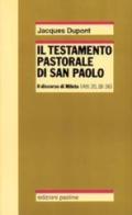 Il testamento pastorale di san Paolo. Il discorso di Mileto (Atti 20,18-36) di Jacques Dupont edito da San Paolo Edizioni