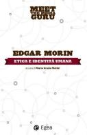 Etica e indentità umana. Meet the media guru di Edgar Morin edito da EGEA