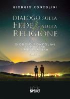 Dialogo sulla fede e sulla religione. Giorgio Roncolini dialoga con Emilio Allia di Giorgio Roncolini edito da Booksprint