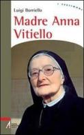 Madre Anna Vitiello. La forza dell'amore che redime di Luigi Borriello edito da EMP