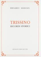 Trissino. Ricordi storici (rist. anast. Vicenza, 1881) di Bernardo Morsolin edito da Forni