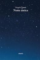 Notte antica di Angela Trausi edito da Gruppo Albatros Il Filo