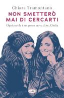 Non smetterò mai di cercarti. Ogni parola è un passo verso di te, Giulia di Chiara Tramontano edito da Cairo