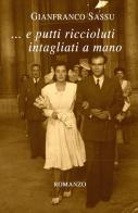 ... e putti riccioluti intagliati a mano di Gianfranco Sassu edito da Youcanprint