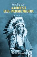 La saggezza degli indiani d'America di Kent Nerburn edito da L'Età dell'Acquario