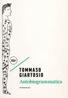 Autobiogrammatica di Tommaso Giartosio edito da Minimum Fax
