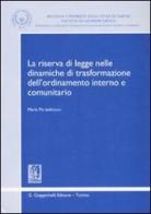 La riserva di legge nelle dinamiche di trasformazione dell'ordinamento interno e comunitario di Maria Pia Iadicicco edito da Giappichelli