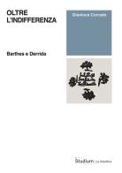 Oltre l'indifferenza. Barthes e Derrida di Gianluca Corrado edito da Studium