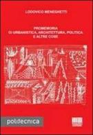 Promemoria di urbanistica, architettura, politica e altre cose di Lodovico Meneghetti edito da Maggioli Editore