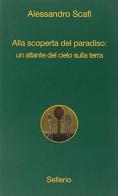 Alla scoperta del paradiso: un atlante del cielo sulla terra di Alessandro Scafi edito da Sellerio Editore Palermo