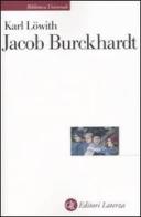 Jacob Burckhardt. L'uomo nel mezzo della storia di Karl Löwith edito da Laterza