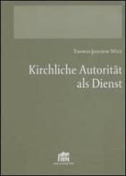 Kirchliche Autorität als Dienst di Thomas J. Welz edito da Lateran University Press