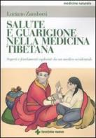 Salute e guarigione nella medicina tibetana. Segreti e fondamenti esposti da un medico occidentale di Luciano Zambotti edito da Tecniche Nuove