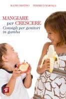 Mangiare per crescere. Consigli per genitori in gamba di Mauro Destino, Federico Marolla edito da Il Pensiero Scientifico