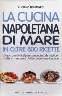 La cucina napoletana di mare in oltre 800 ricette di Luciano Pignataro edito da Newton Compton