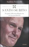 Santo subito. Il segreto della straordinaria vita di Giovanni Paolo II di Andrea Tornielli edito da Piemme