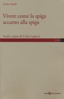 Vivere come la spiga accanto alla spiga. Studi e opere di Carlo Lapucci di Giulia Claudi edito da Società Editrice Fiorentina