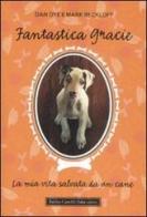 Fantastica Gracie. La mia vita salvata da un cane di Dan Dye, Mark Beckloff edito da Dalai Editore