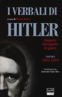 I verbali di Hitler. Rapporti stenografici di guerra vol.1 edito da LEG Edizioni