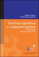 Società sportiva e comunicazione. Spunti per restare in partita di Roberto Mauri, M. Rossella Graziano edito da Edizioni La Meridiana