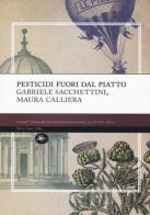 Pesticidi «fuori» dal piatto di Gabriele Sacchettini, Maura Calliera edito da Mattioli 1885