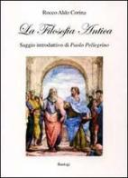 La filosofia antica di Rocco Aldo Corina edito da BastogiLibri
