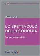 Lo spettacolo dell'economia di Alfonso Marino edito da libreriauniversitaria.it