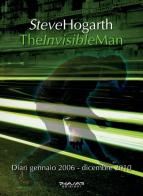 The invisible man. Diari 2006-2010 di Steve Hogarth edito da Phasar Edizioni