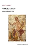 Orazio lirico con antologia delle Odi di Enrico Flores edito da La Scuola di Pitagora