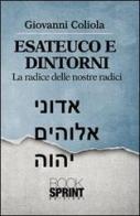 Esateuco e dintorni. Alla radice delle nostre radici di Giovanni Coliola edito da Booksprint