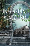 Un giardino veneziano. Con Libro in brossura di Marisa Gianotti edito da Gilgamesh Edizioni