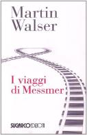Viaggi di Messmer di Martin Walser edito da SugarCo