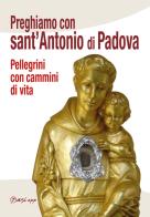 Preghiamo con Sant'Antonio di Padova. Pellegrini con cammini di vita edito da Edizioni Palumbi