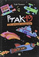 Ptak19. Un amore spaziale di Gek Tessaro edito da Anicia