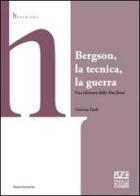 Bergson, la tecnica, la guerra. Una rilettura delle «Due fonti» di Caterina Zanfi edito da Bononia University Press