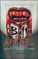 Buffy e Angel. Il senso della vita secondo le cacciatrici e i vampiri di Elena Romanello edito da Tabula Fati